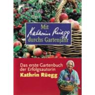 Kathrin Rüegg Mit Kathrin Rüegg durchs Gartenjahr