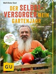 Storl Der Selbstversorger Mein Gartenjahr